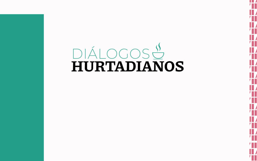 DIÁLOGOS HURTADIANOS