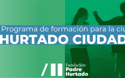 Hurtado Ciudadano: formar personas comprometidas con los demás